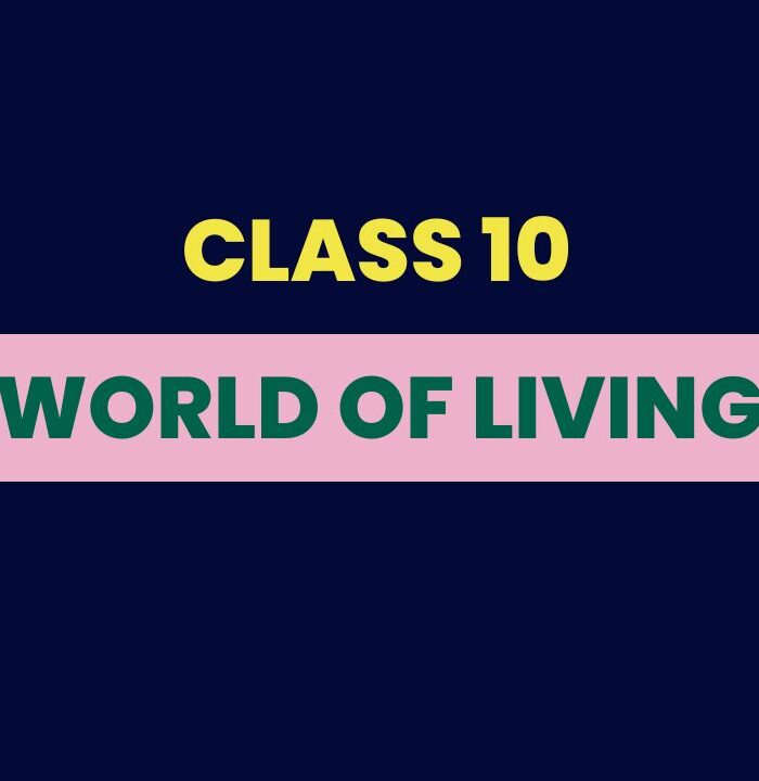 World of Living Class 10 Notes