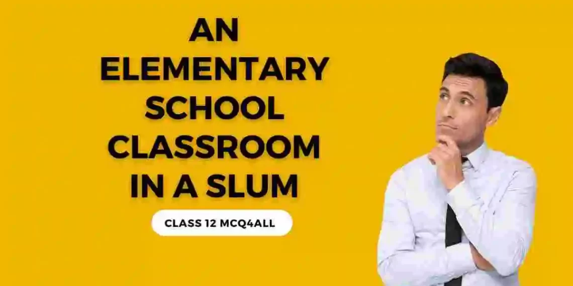 An Elementary School Classroom in a Slum