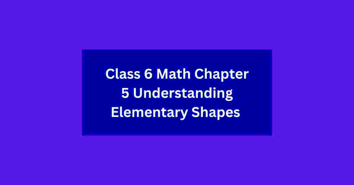 Class 6 Math Chapter 5 Understanding Elementary Shapes