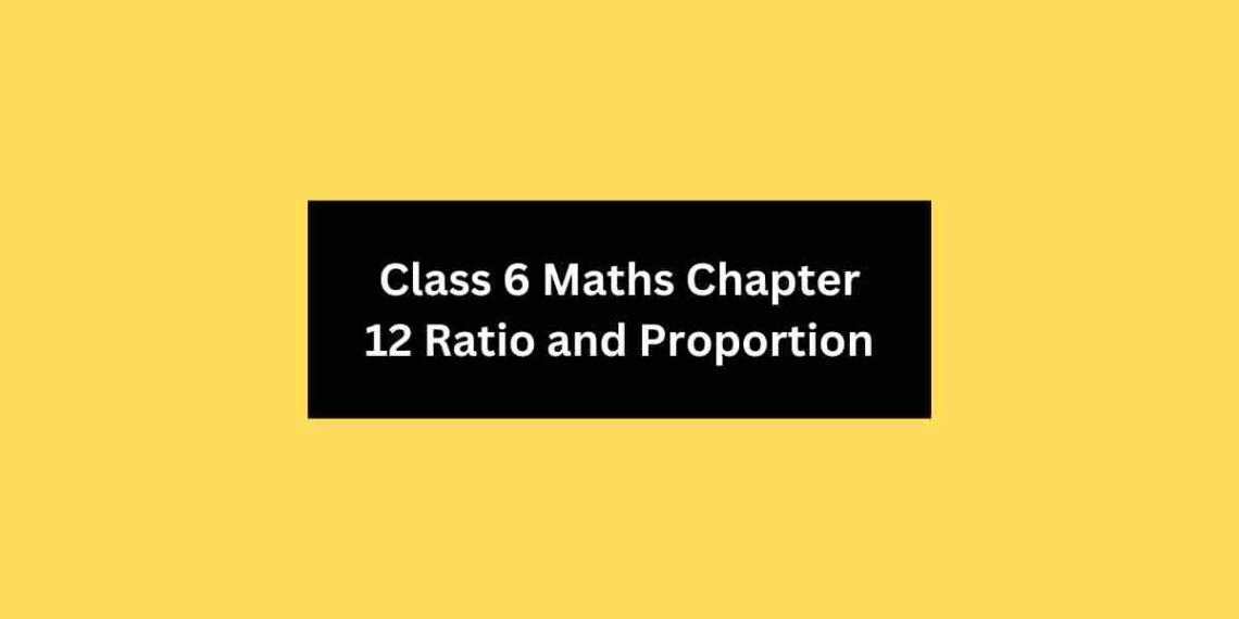 Class 6 Maths Chapter 12 Ratio and Proportion