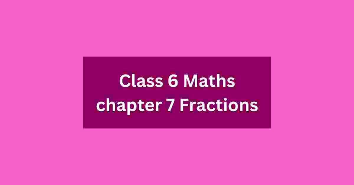 Class 6 Maths chapter 7 Fractions