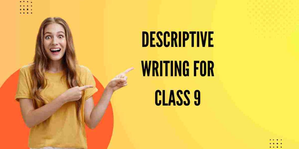 Descriptive Writing for Class 9
