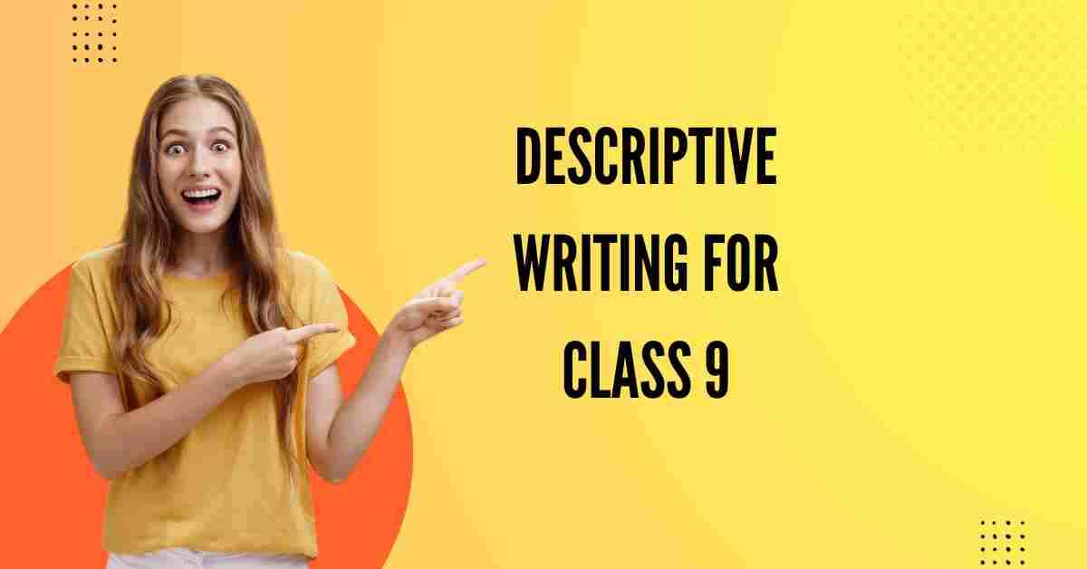 Descriptive Writing for Class 9