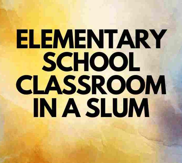 Elementary School Classroom in a Slum