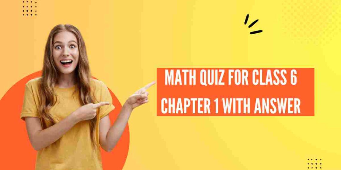 Top Math Quiz For Class 6 Students With Answer Chapter 1 - MCQ4ALL