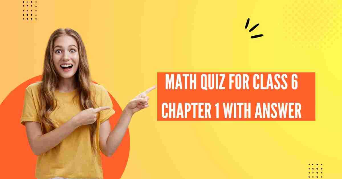 Math Quiz For Class 6 Chapter 1 With Answer