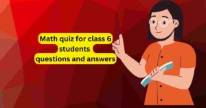 Math quiz for class 6 students questions and answers