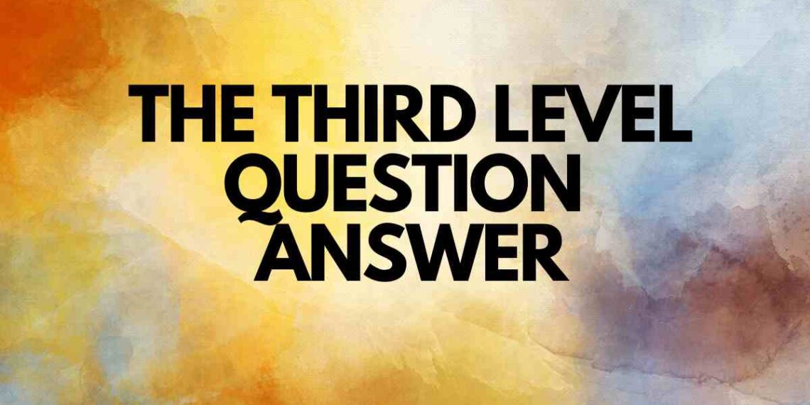 The Third Level Question Answer