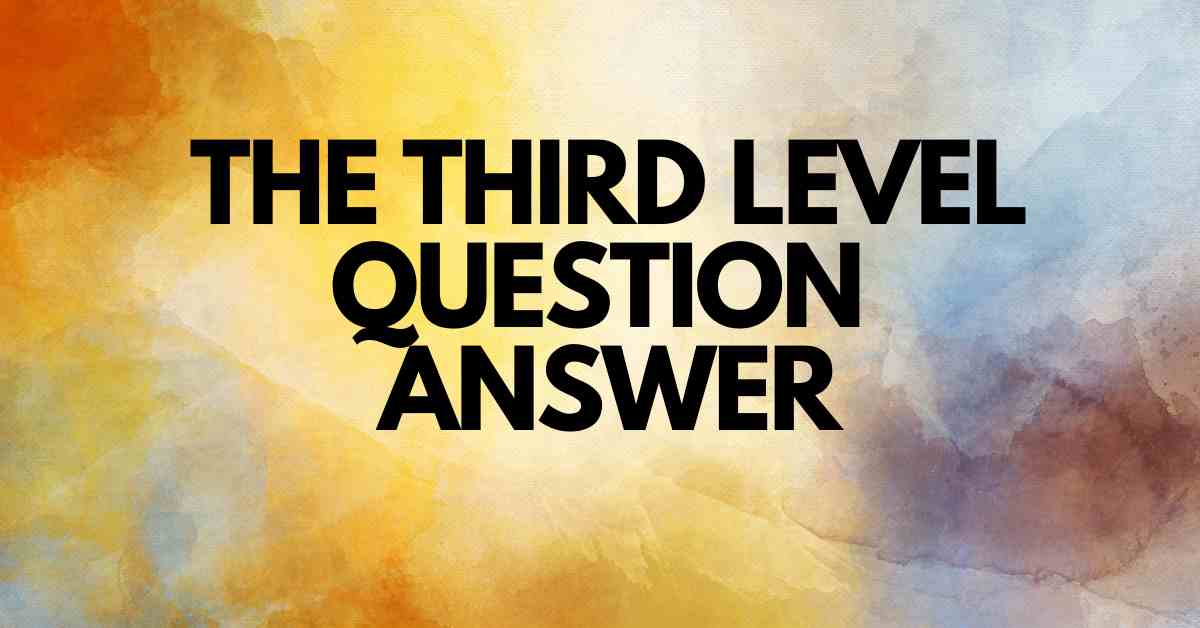 The Third Level Question Answer