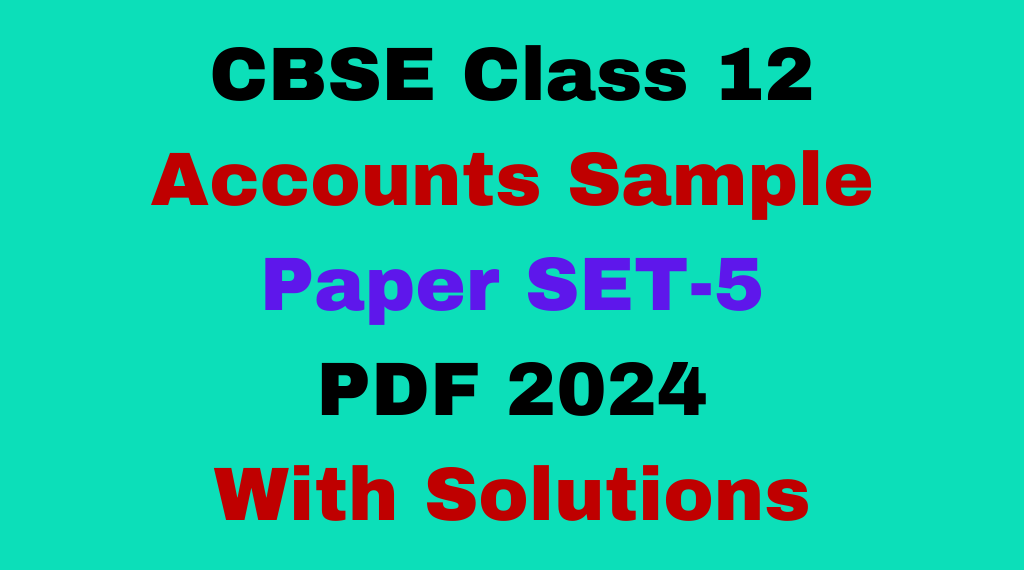 CBSE Sample Paper for Class 12 Accounts 2024 Set-5 Free
