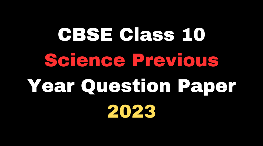 CBSE Class 10 Science Previous Year Question Paper PDF Download Free