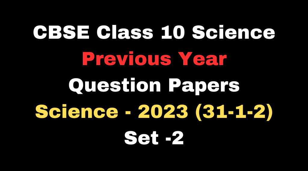 CBSE Previous Year Question Papers Class 10 Science with Solutions Download PDF