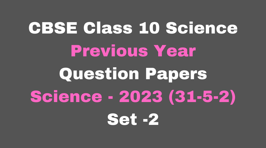 CBSE Class 10 Science Previous Year Question Papers Science - 2023 (31-5-1) Set -1