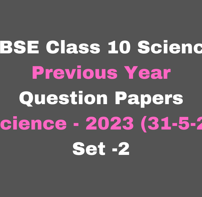 CBSE Class 10 Science Previous Year Question Papers Science - 2023 (31-5-1) Set -1