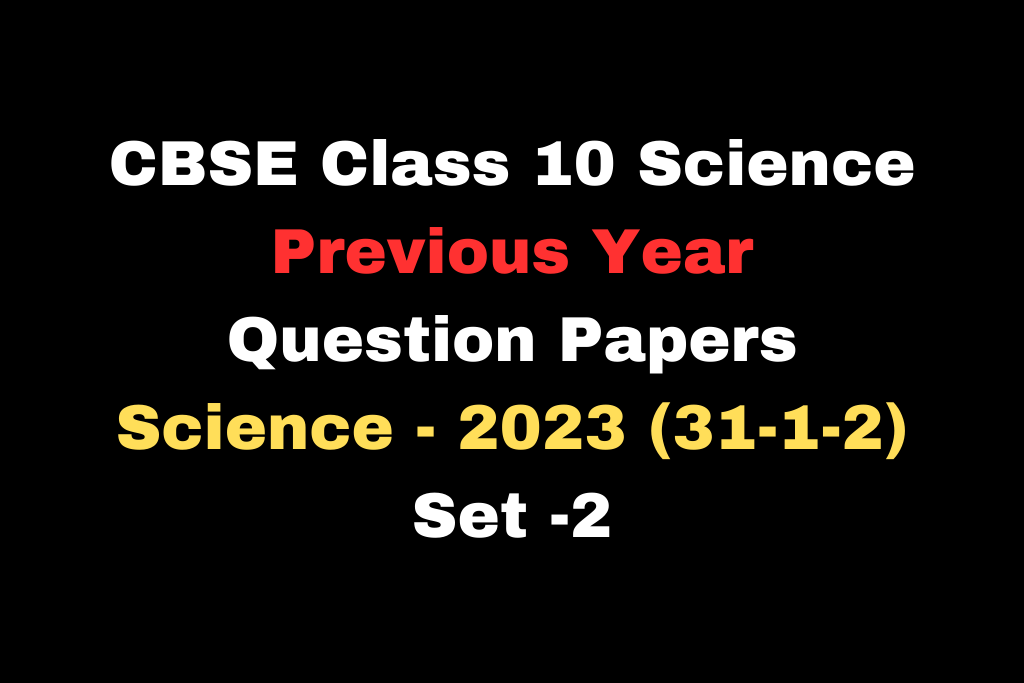 CBSE Previous Year Question Papers Class 10 Science with Solutions Download PDF