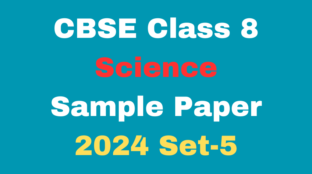 CBSE Class 8 Science Sample Paper 2024 Set-5 Download Free PDF