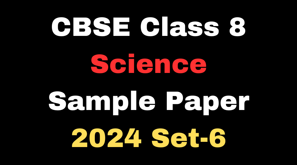 CBSE Class 8 Science Sample Paper 2024 Set-6 Download Free PDF