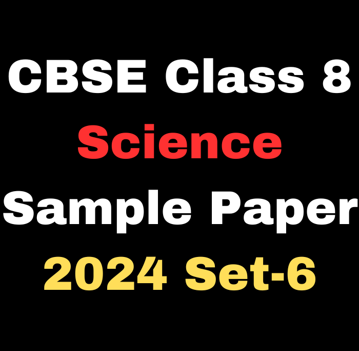 CBSE Class 8 Science Sample Paper 2024 Set-6 Download Free PDF