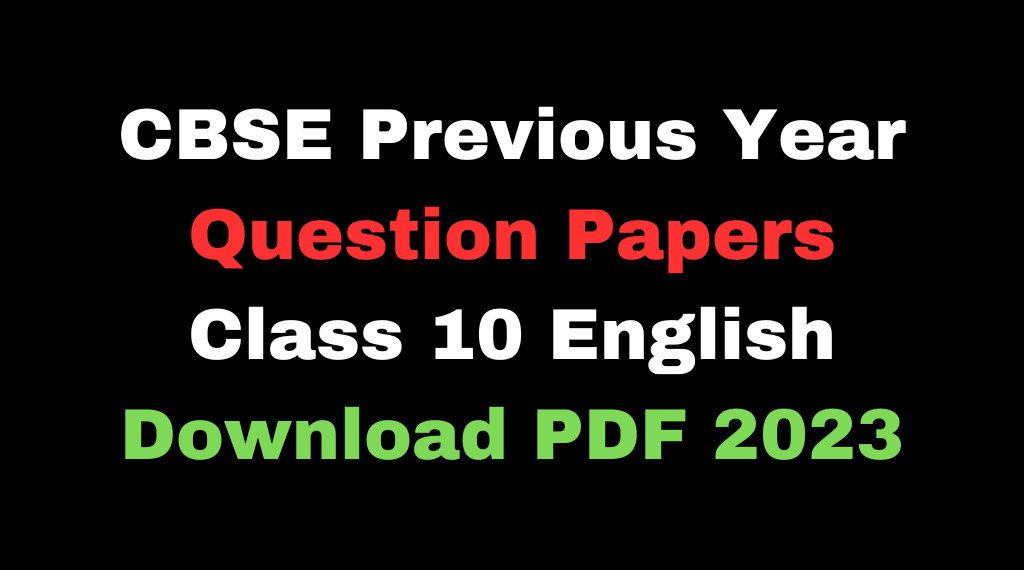 CBSE Previous Year Question Papers Class 10 English Download PDF 2023