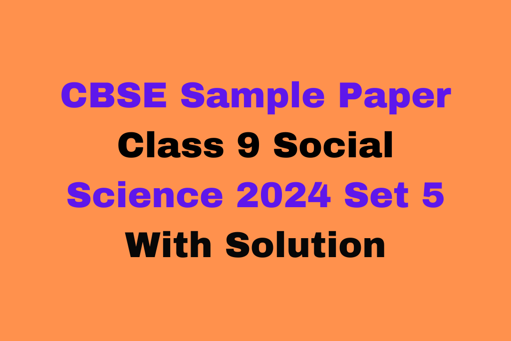 CBSE Sample Paper Class 9 Social Science 2024 Set 5 Download Free