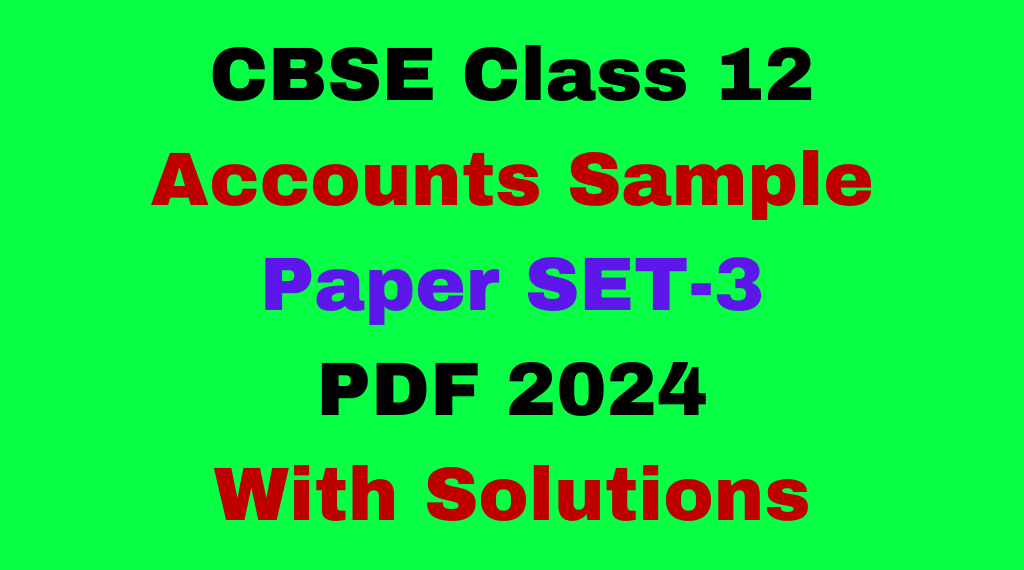CBSE Sample Paper for Class 12 Accounts 2024 Set-3 Free