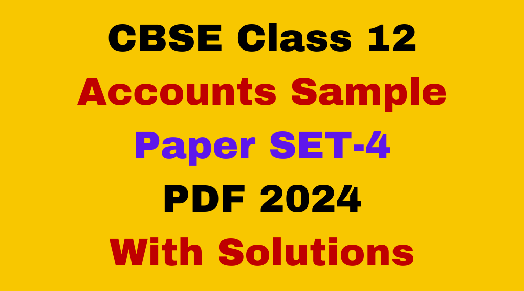 CBSE Sample Paper for Class 12 Accounts 2024 Set-4 Free