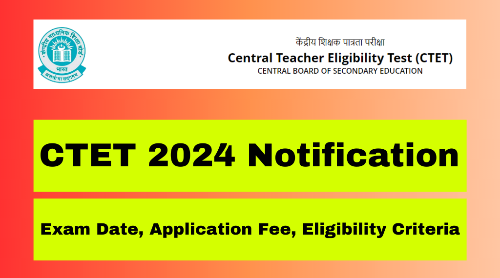CTET Exam 2024 Notification and Exam Date, Application Fee, Eligibility Criteria