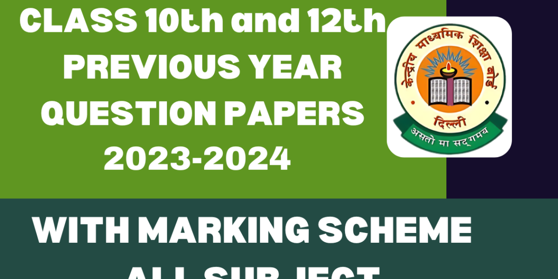 CBSE Class 10th and 12th Previous Year Question Papers 2023-2024 With Marking Scheme